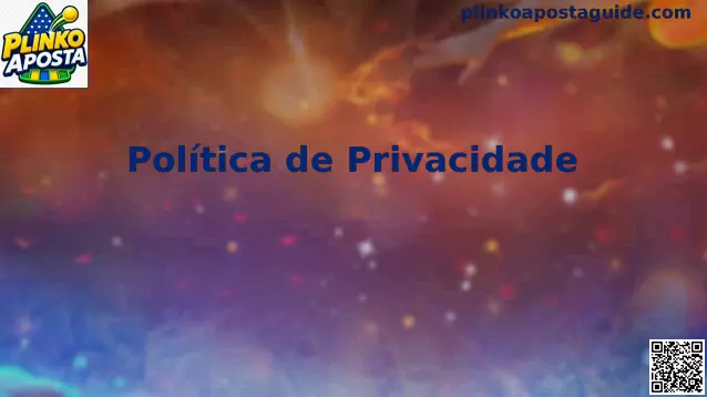 Privacidade e proteção de dados no Plinko Aposta Brasil